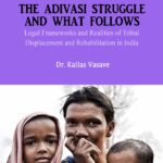 Displaced Lives: The Adivasi Struggle and What Follows